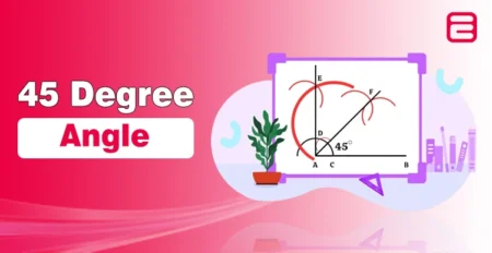 What is a 45 Degree Angle? Construction and Examples for Students 45 Degree Angle
