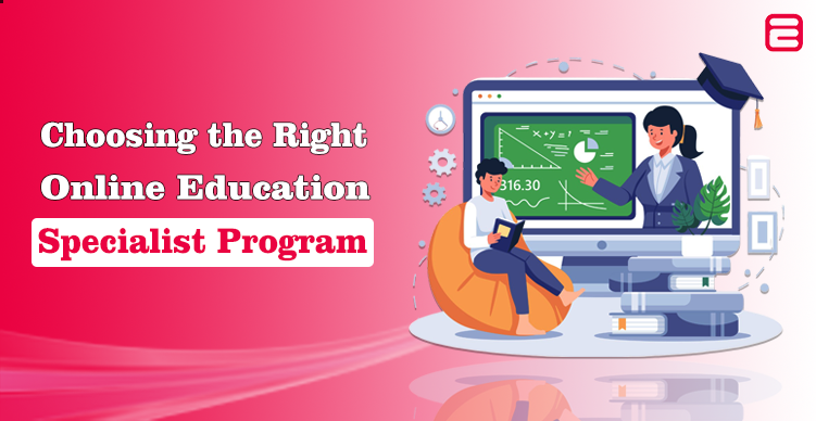Choosing the Right Online Education Specialist Program for Dynamic Career Growth