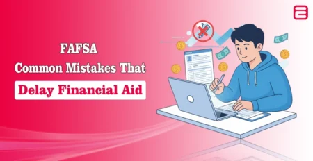 FAFSA Common Mistakes That Delay Financial Aid