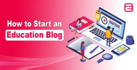 How to Start an Education Blog for Students – Complete Guide How to Start an Education Blog