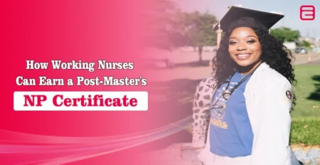 How to Earn Post-Master’s NP Certificate as Working Nurses Post-Master’s NP Certificate