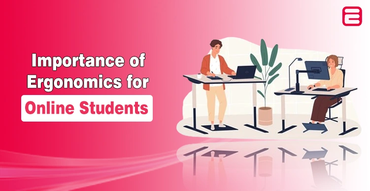 The Importance of Ergonomics for Online Students Learning Ergonomics for Online Students