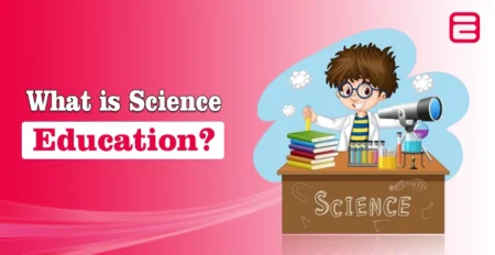 What is Science Education? History, Impact, and Future Science Education