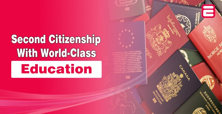 Top 7 Countries Offering Second Citizenship with World-Class Education Second Citizenship
