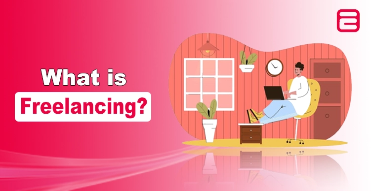 What is Freelancing and How to Start in 2025? Freelancing